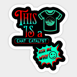 THIS IS A CHAT CATALYST WITH A SHIRT DESIGN ADDED AS PART OF THE DESIGN. Sticker